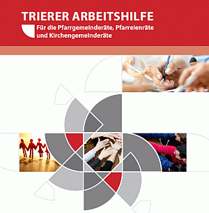 Trierer Arbeitshilfe für die Pfarrgemeinderäte, Pfarreienräte und Kirchengemeinderäte als PDF