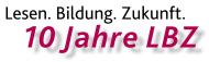 Lesen Bildung Zukunft. 10 Jahre LBZ