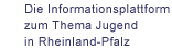 Die Informationsplattform zum Thema Jugend in Rheinland-Pfalz