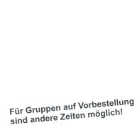 ffnungszeiten:  1. April bis 31. Oktober:  Di.-Fr. ab 14.00 Uhr Sa. und So. ab 10.00 Uhr  (Montag Ruhetag)  1. November bis 31. Mrz:  Fr. ab 14.00 Uhr Sa.und So. ab 10.00 Uhr (Mo. bis Do. Ruhetag)  Fr Gruppen auf Vorbestellung  sind andere Zeiten mglich!