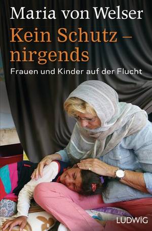 Cover: Maria von Welser: Kein Schutz-nirgends, Frauen und Kinder auf der Flucht