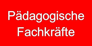 rotes Bild mit weißer Schrift "Pädagogische Fachkräfte"